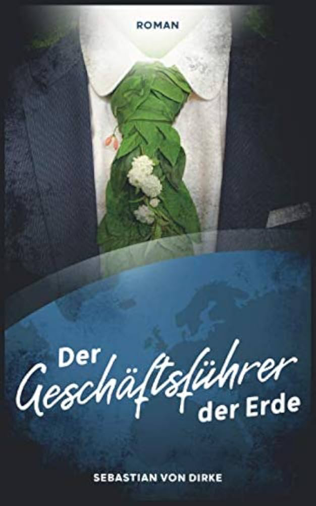 Buchcover: Der Geschäftsführer der Erde von Sebastian von Dirke